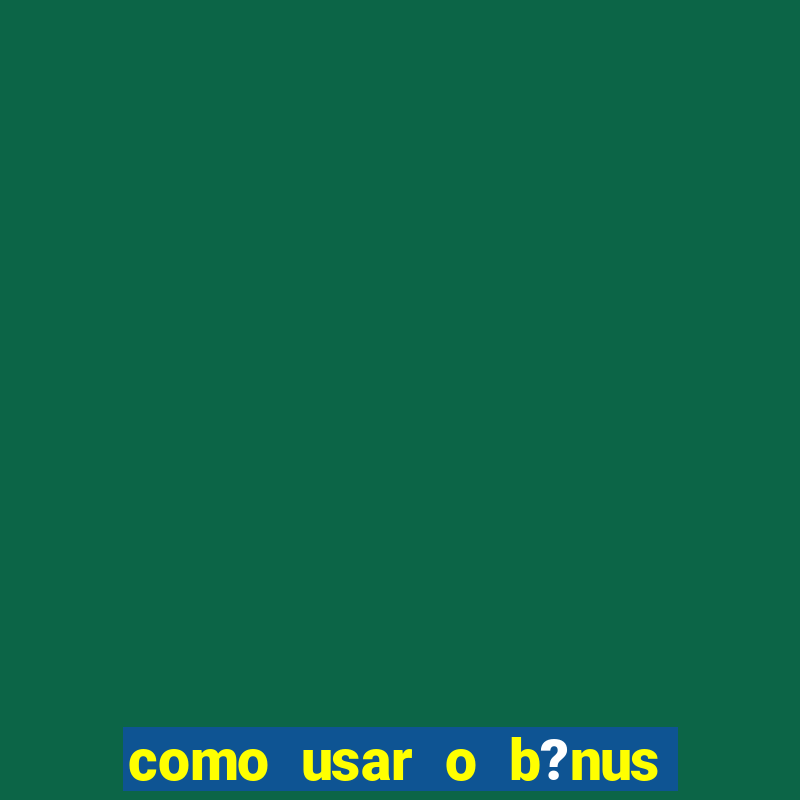 como usar o b?nus do 9f game