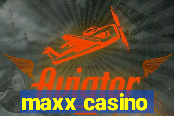 maxx casino