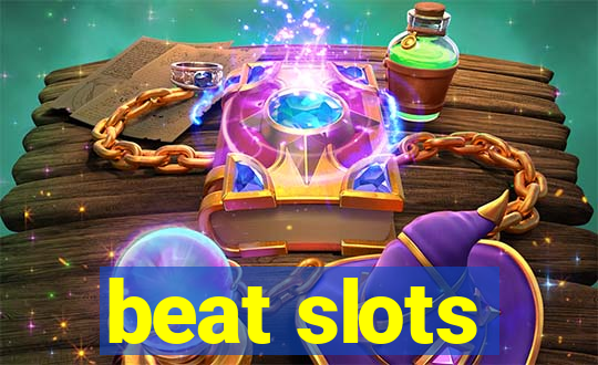 beat slots