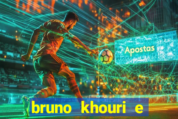 bruno khouri e beto khouri são irmãos