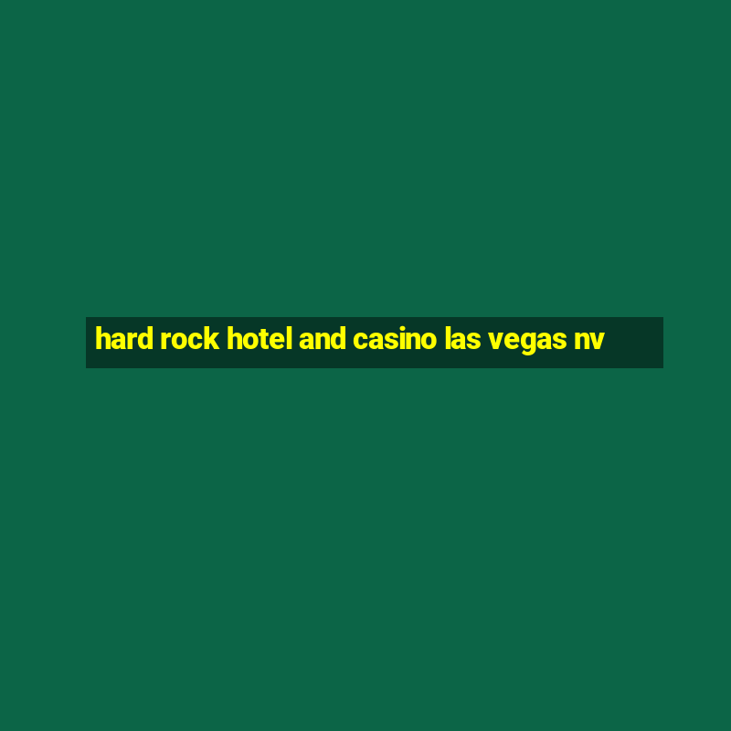 hard rock hotel and casino las vegas nv