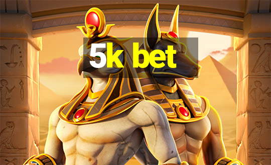 5k bet