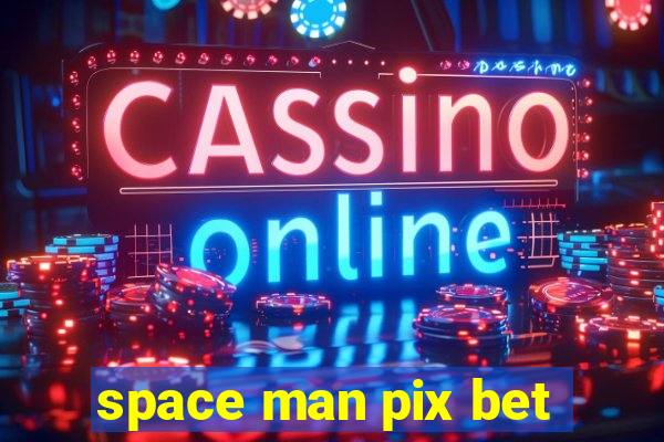 space man pix bet