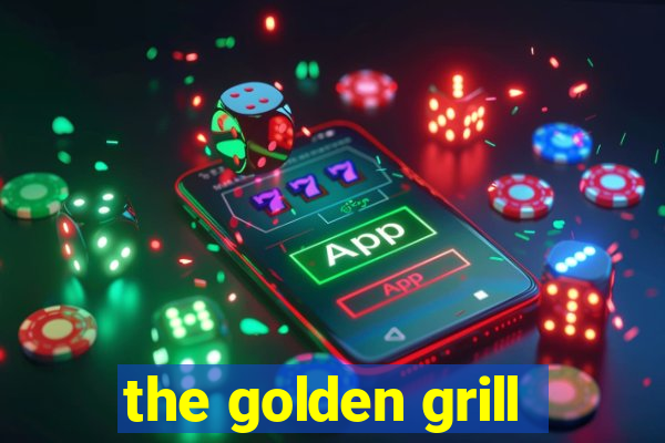 the golden grill