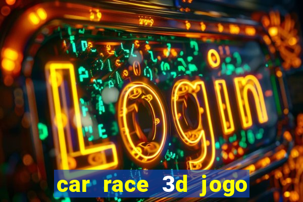 car race 3d jogo de carros