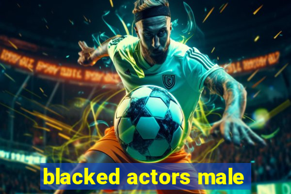 blacked actors male