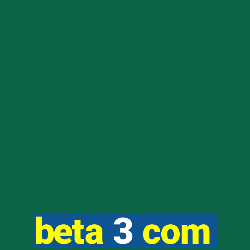 beta 3 com