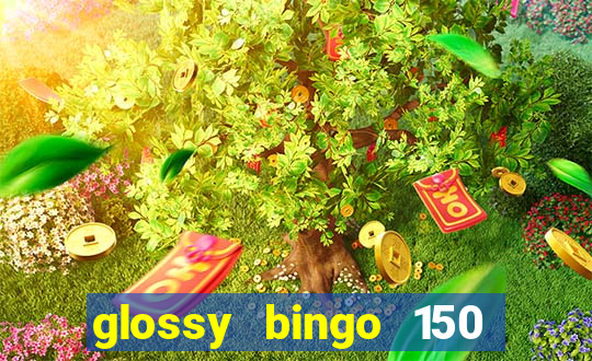 glossy bingo 150 free spins