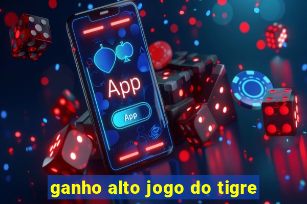 ganho alto jogo do tigre