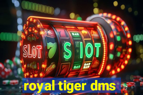 royal tiger dms