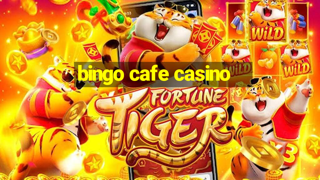 bingo cafe casino