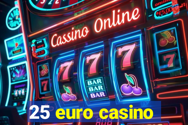 25 euro casino