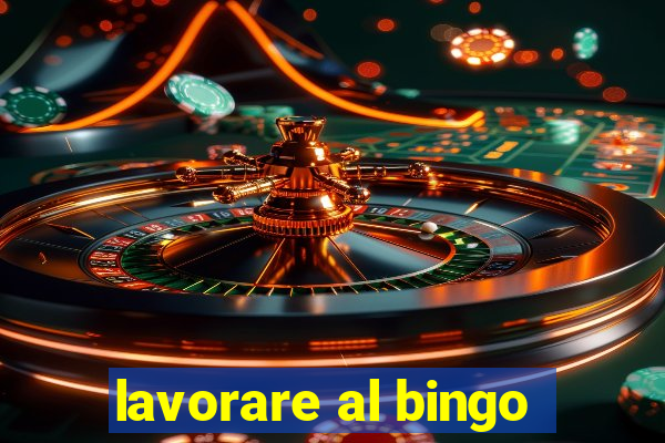 lavorare al bingo