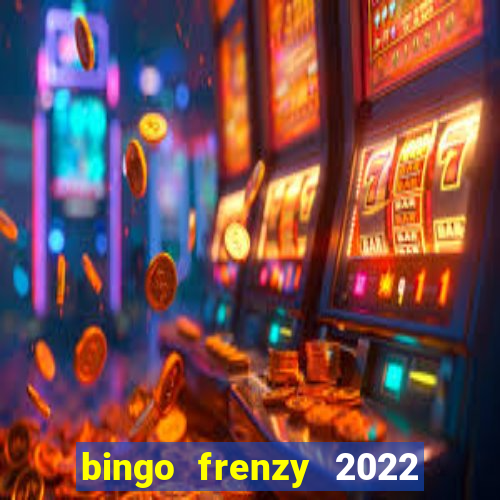 bingo frenzy 2022 free tickets