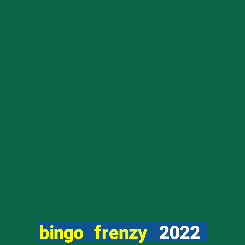 bingo frenzy 2022 free tickets