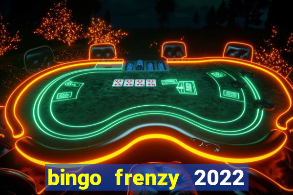 bingo frenzy 2022 free tickets