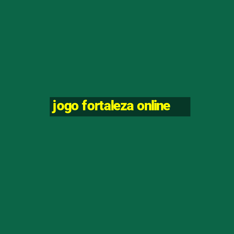 jogo fortaleza online