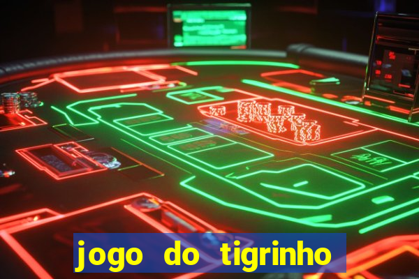 jogo do tigrinho sem depositar