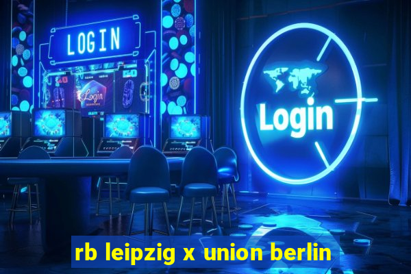 rb leipzig x union berlin