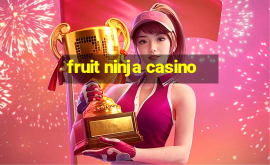 fruit ninja casino