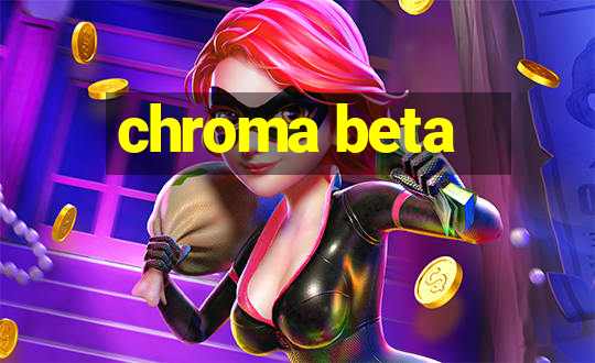 chroma beta