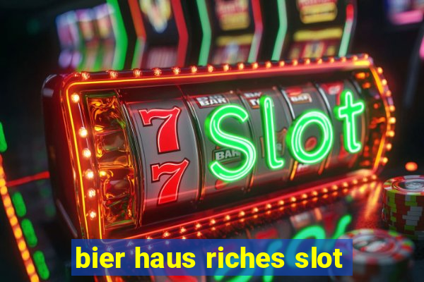 bier haus riches slot