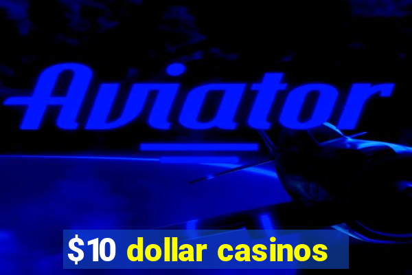 $10 dollar casinos