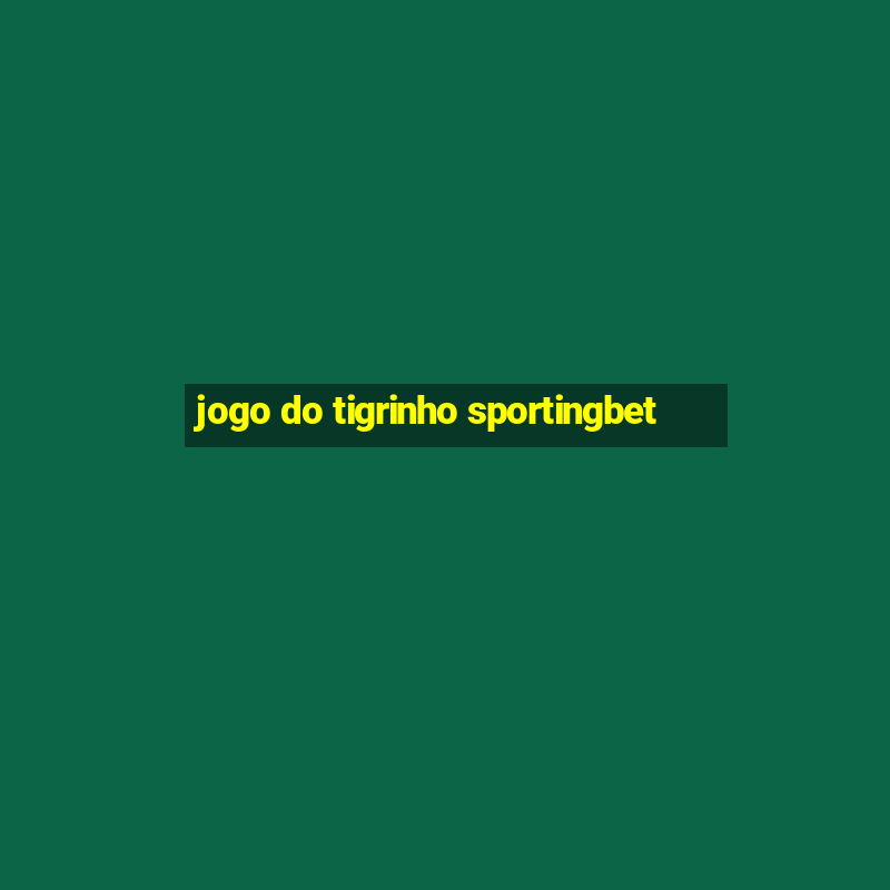 jogo do tigrinho sportingbet