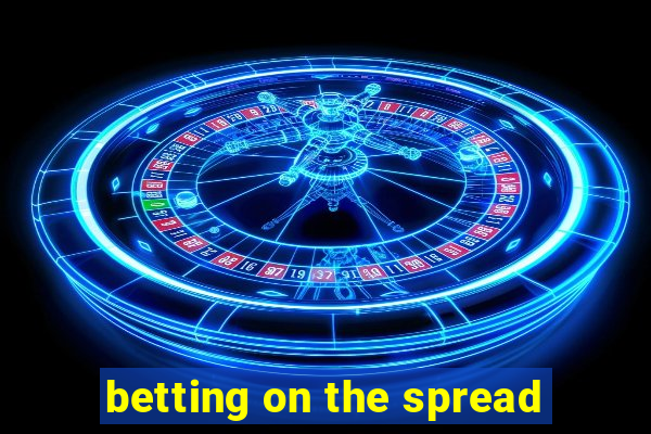 betting on the spread