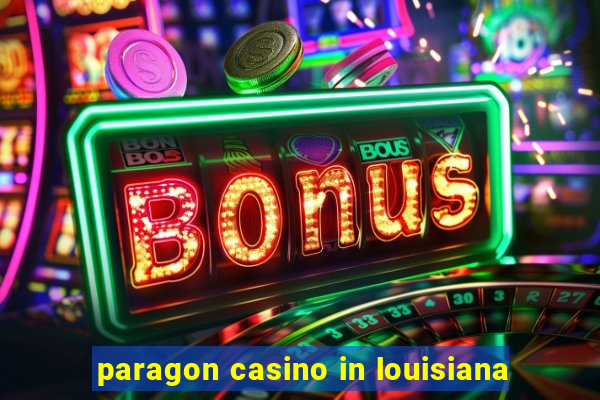 paragon casino in louisiana