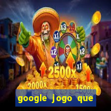 google jogo que ganha dinheiro de verdade