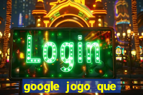 google jogo que ganha dinheiro de verdade