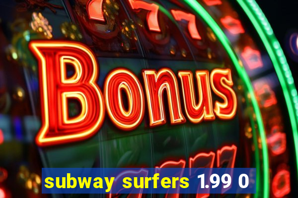 subway surfers 1.99 0