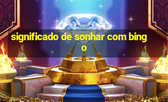 significado de sonhar com bingo