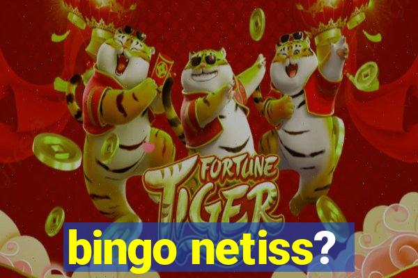 bingo netiss?