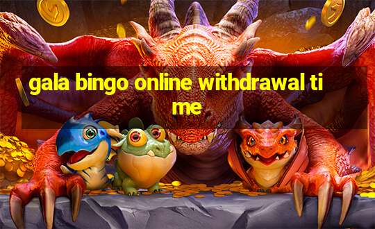 gala bingo online withdrawal time