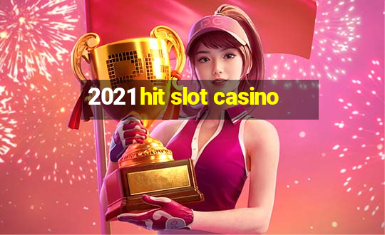 2021 hit slot casino