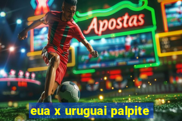 eua x uruguai palpite