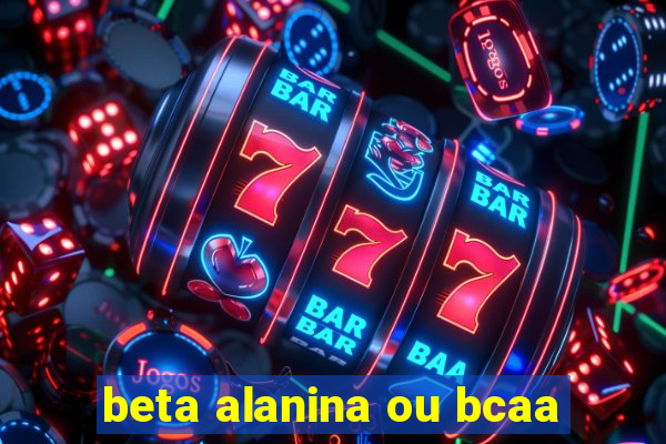 beta alanina ou bcaa