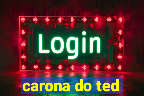 carona do ted