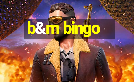 b&m bingo