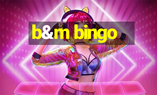 b&m bingo