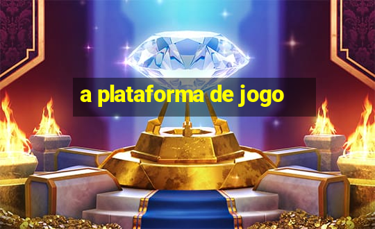 a plataforma de jogo