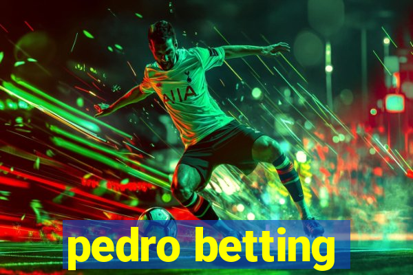 pedro betting