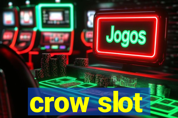 crow slot