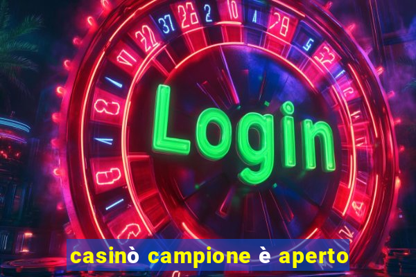 casinò campione è aperto