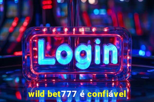 wild bet777 é confiável