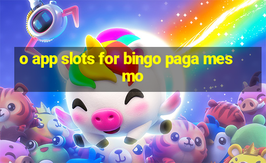 o app slots for bingo paga mesmo