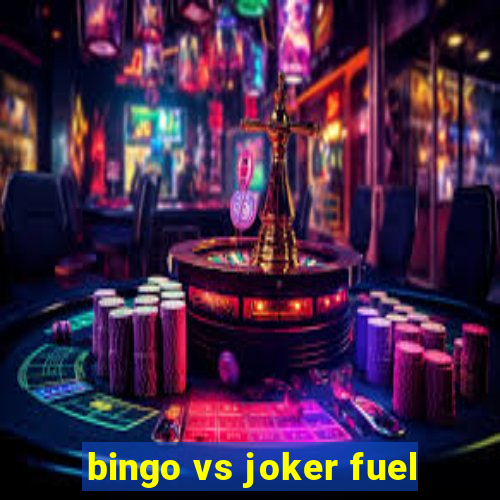 bingo vs joker fuel