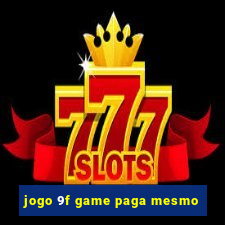 jogo 9f game paga mesmo